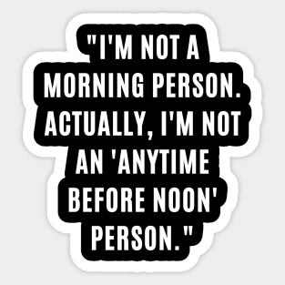 "I'm not a morning person. Actually, I'm not an 'anytime before noon' person." Sticker